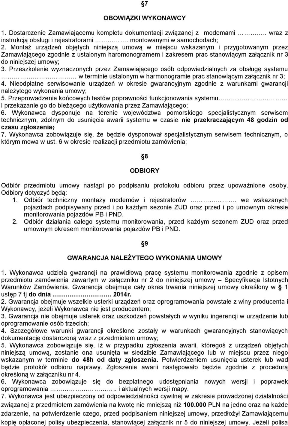 Przeszkolenie wyznaczonych przez Zamawiającego osób odpowiedzialnych za obsługę systemu w terminie ustalonym w harmonogramie prac stanowiącym załącznik nr 3; 4.