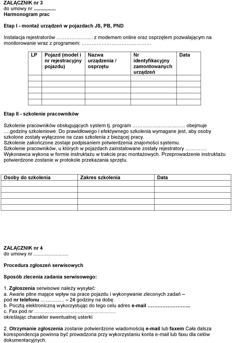 Etap II - szkolenie pracowników Szkolenie pracowników obsługujących system tj. program.. obejmuje.godziny szkoleniowe.