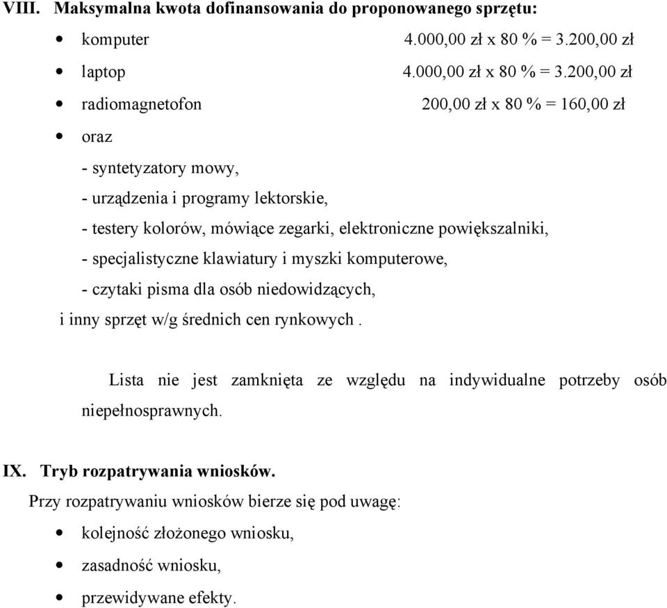 200,00 zł radiomagnetofon 200,00 zł x 80 % = 160,00 zł oraz - syntetyzatory mowy, - urządzenia i programy lektorskie, - testery kolorów, mówiące zegarki, elektroniczne