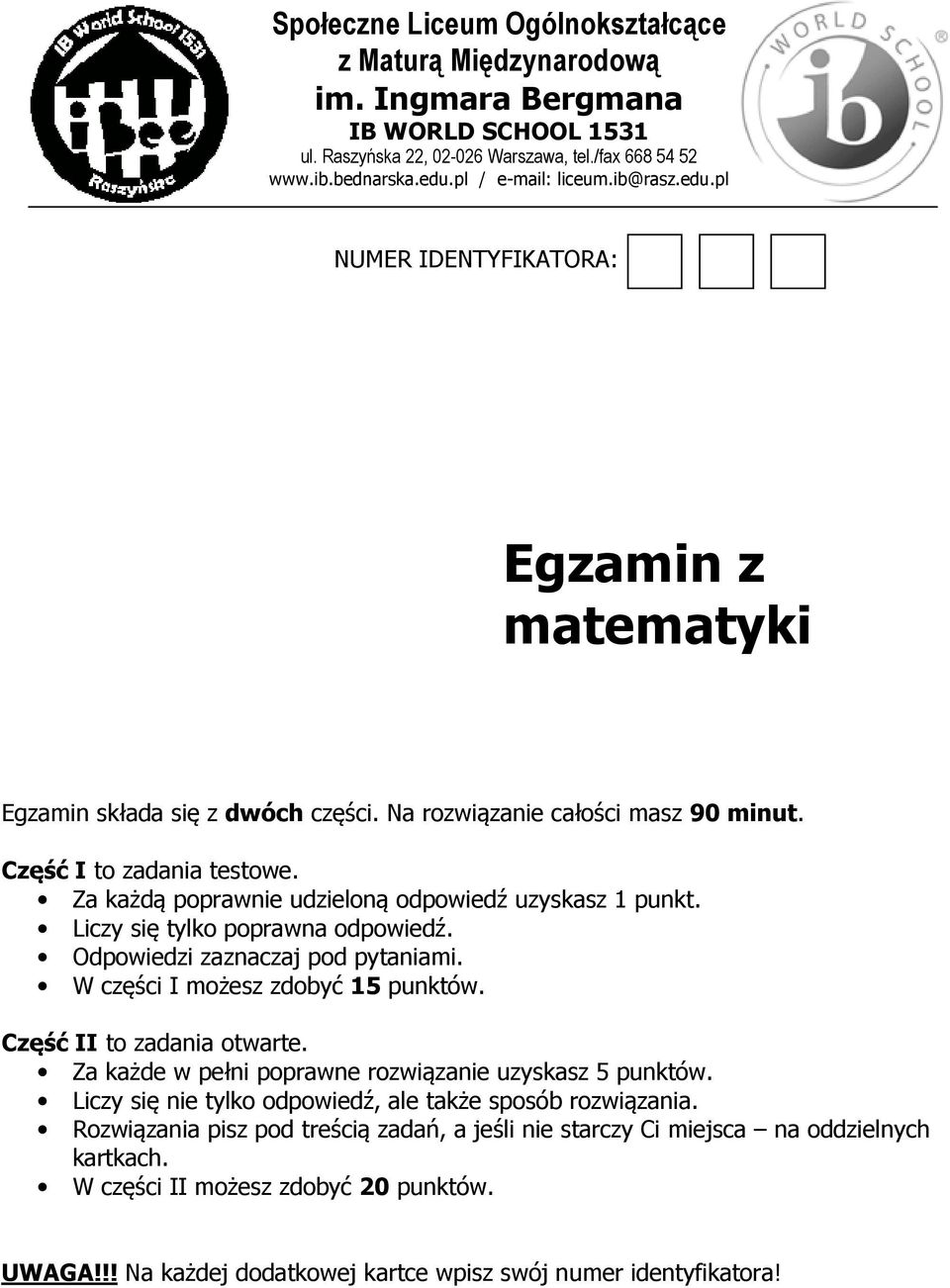 Za każdą poprawnie udzieloną odpowiedź uzyskasz punkt. Liczy się tylko poprawna odpowiedź. Odpowiedzi zaznaczaj pod pytaniami. W części I możesz zdobyć 5 punktów. Część II to zadania otwarte.