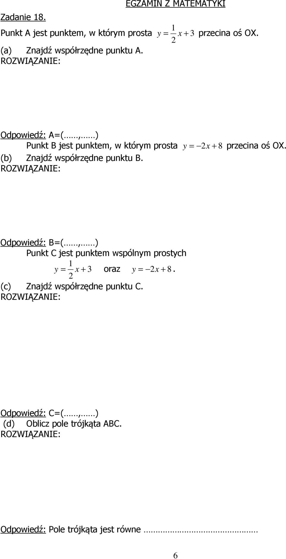 Odpowiedź: A=(, ) Punkt B jest punktem, w którym prosta y = x + 8 przecina oś OX.