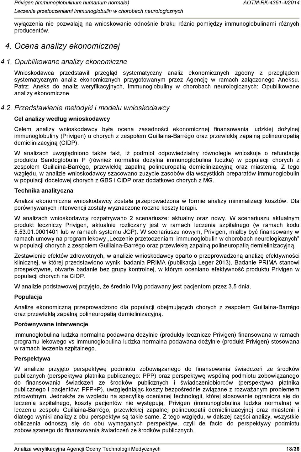 załączonego Aneksu. Patrz: Aneks do analiz weryfikacyjnych, Immunoglobuliny w chorobach neurologicznych: Opublikowane analizy ekonomiczne. 4.2.