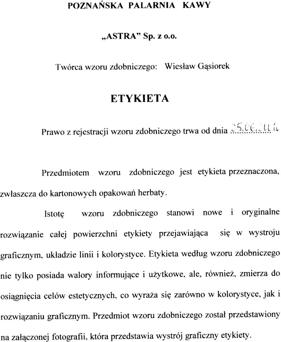 Istotę wzoru zdobniczego stanowi nowe i oryginalne rozwiązanie całej powierzchni etykiety przejawiająca się w wystroju graficznym, układzie linii i kolorystyce.