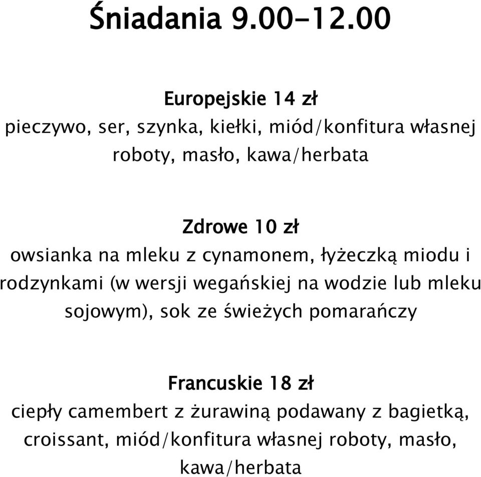 kawa/herbata Zdrowe 10 zł owsianka na mleku z cynamonem, łyżeczką miodu i rodzynkami (w wersji