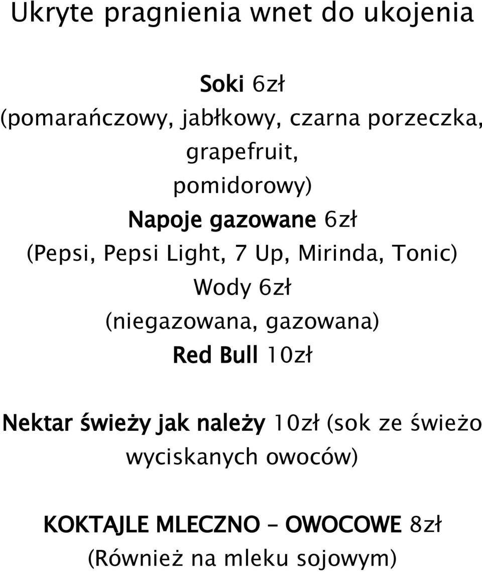 Mirinda, Tonic) Wody 6zł (niegazowana, gazowana) Red Bull 10zł Nektar świeży jak