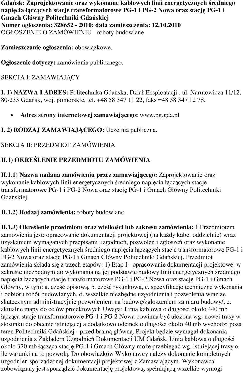 SEKCJA I: ZAMAWIAJĄCY I. 1) NAZWA I ADRES: Politechnika Gdańska, Dział Eksploatacji, ul. Narutowicza 11/12, 80-233 Gdańsk, woj. pomorskie, tel. +48 58 347 11 22, faks =48 58 347 12 78.