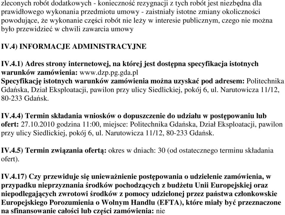 INFORMACJE ADMINISTRACYJNE IV.4.1) Adres strony internetowej, na której jest dostępna specyfikacja istotnych warunków zamówienia: www.dzp.pg.gda.