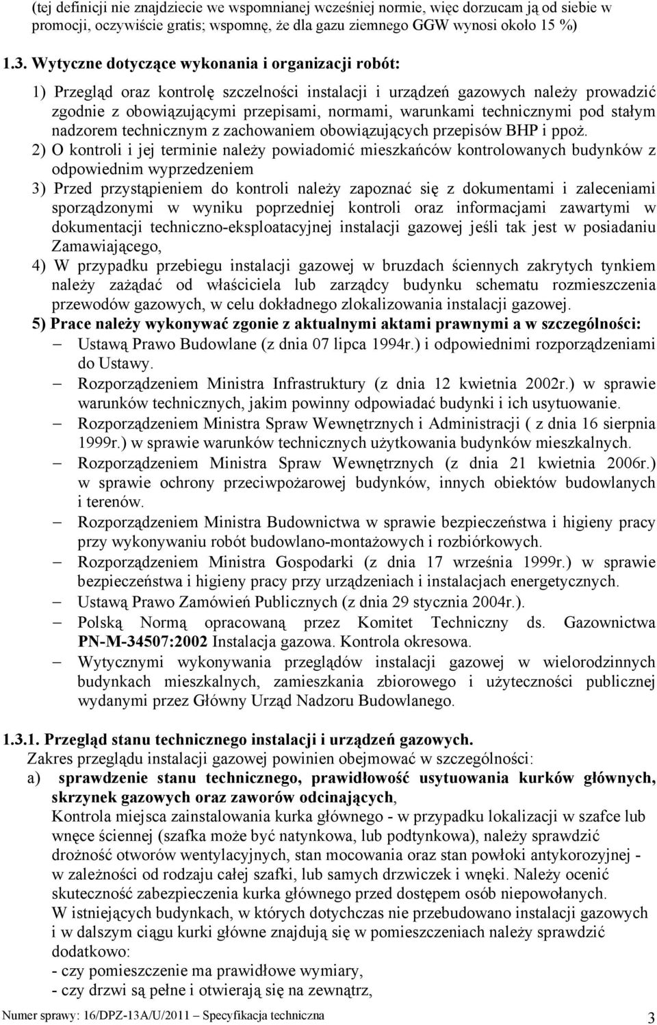 technicznymi pod stałym nadzorem technicznym z zachowaniem obowiązujących przepisów BHP i ppoŝ.