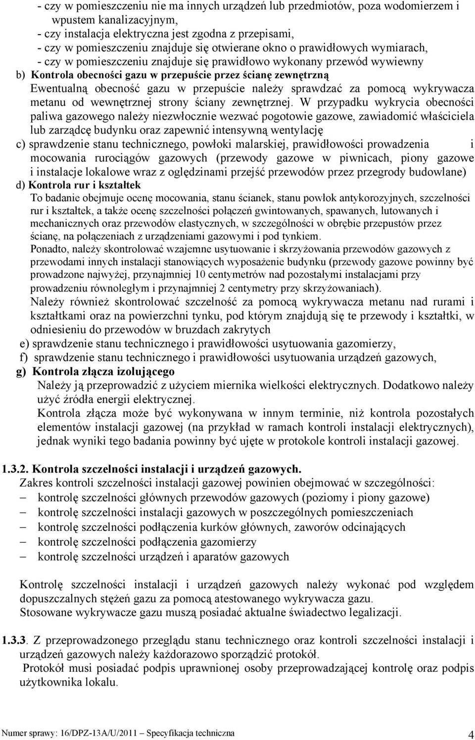 gazu w przepuście naleŝy sprawdzać za pomocą wykrywacza metanu od wewnętrznej strony ściany zewnętrznej.