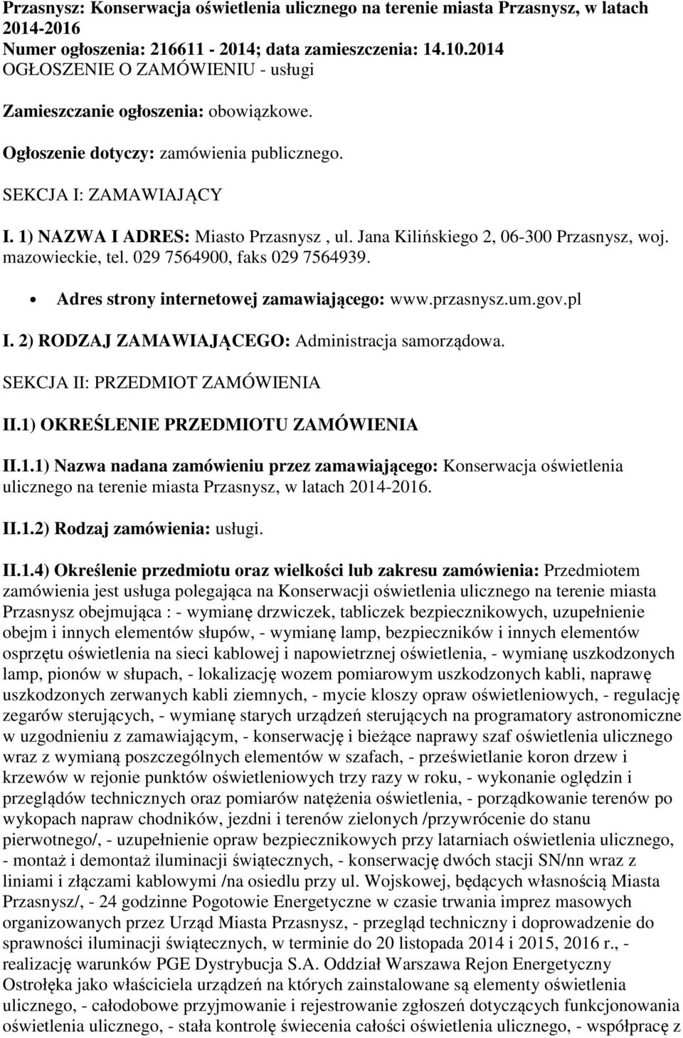 Jana Kilińskiego 2, 06-300 Przasnysz, woj. mazowieckie, tel. 029 7564900, faks 029 7564939. Adres strony internetowej zamawiającego: www.przasnysz.um.gov.pl I.