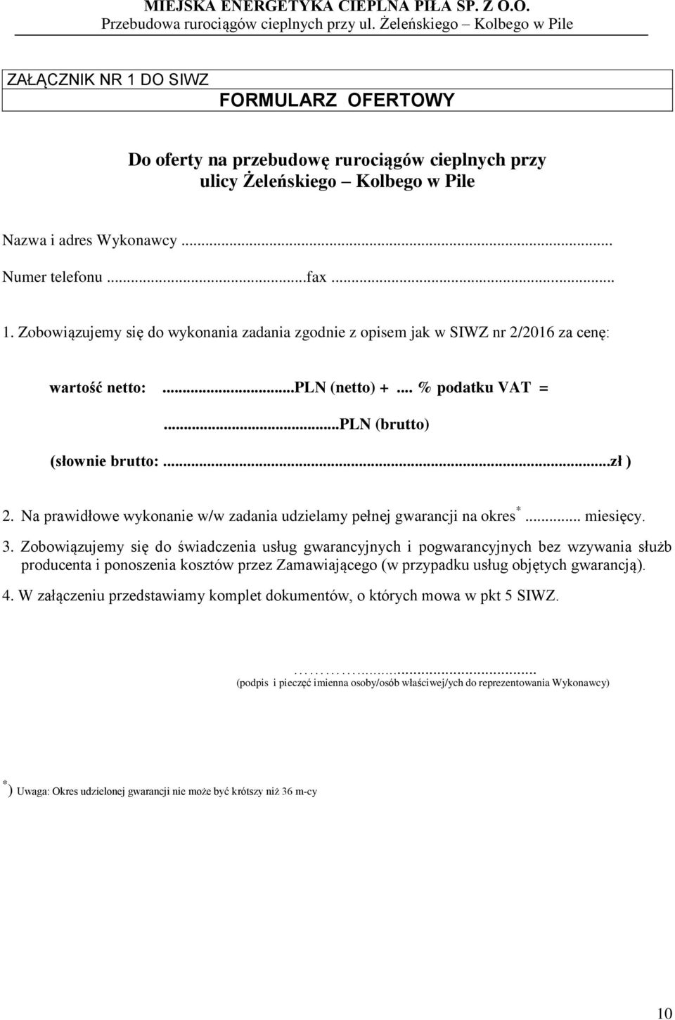 Zobowiązujemy się do świadczenia usług gwarancyjnych i pogwarancyjnych bez wzywania służb producenta i ponoszenia kosztów przez Zamawiającego (w przypadku usług objętych gwarancją). 4.