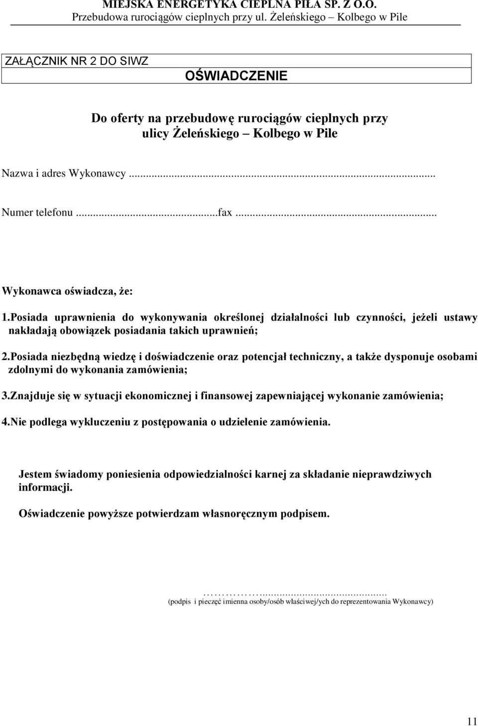 Posiada niezbędną wiedzę i doświadczenie oraz potencjał techniczny, a także dysponuje osobami zdolnymi do wykonania zamówienia; 3.