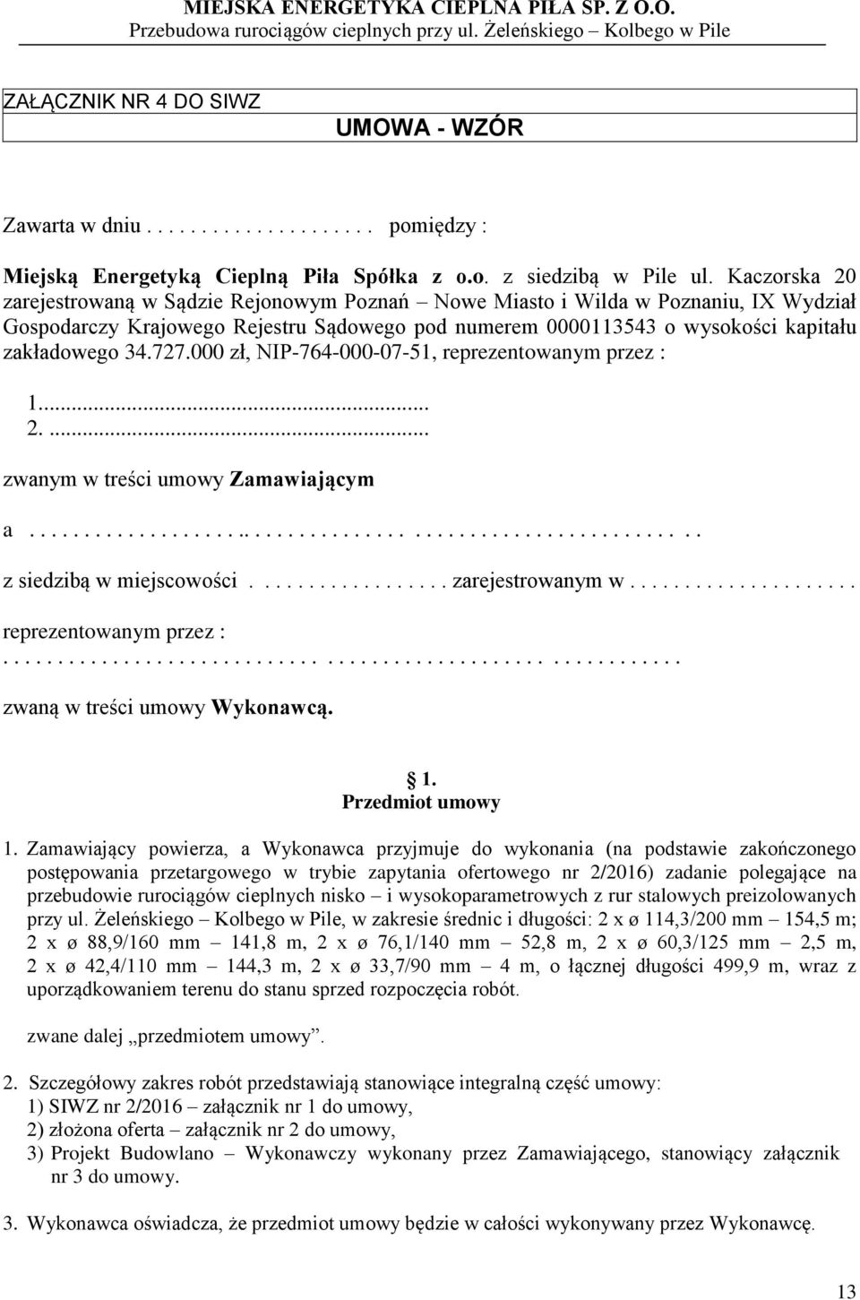 000 zł, NIP-764-000-07-51, reprezentowanym przez : 1... 2.... zwanym w treści umowy Zamawiającym a............................................................. z siedzibą w miejscowości.