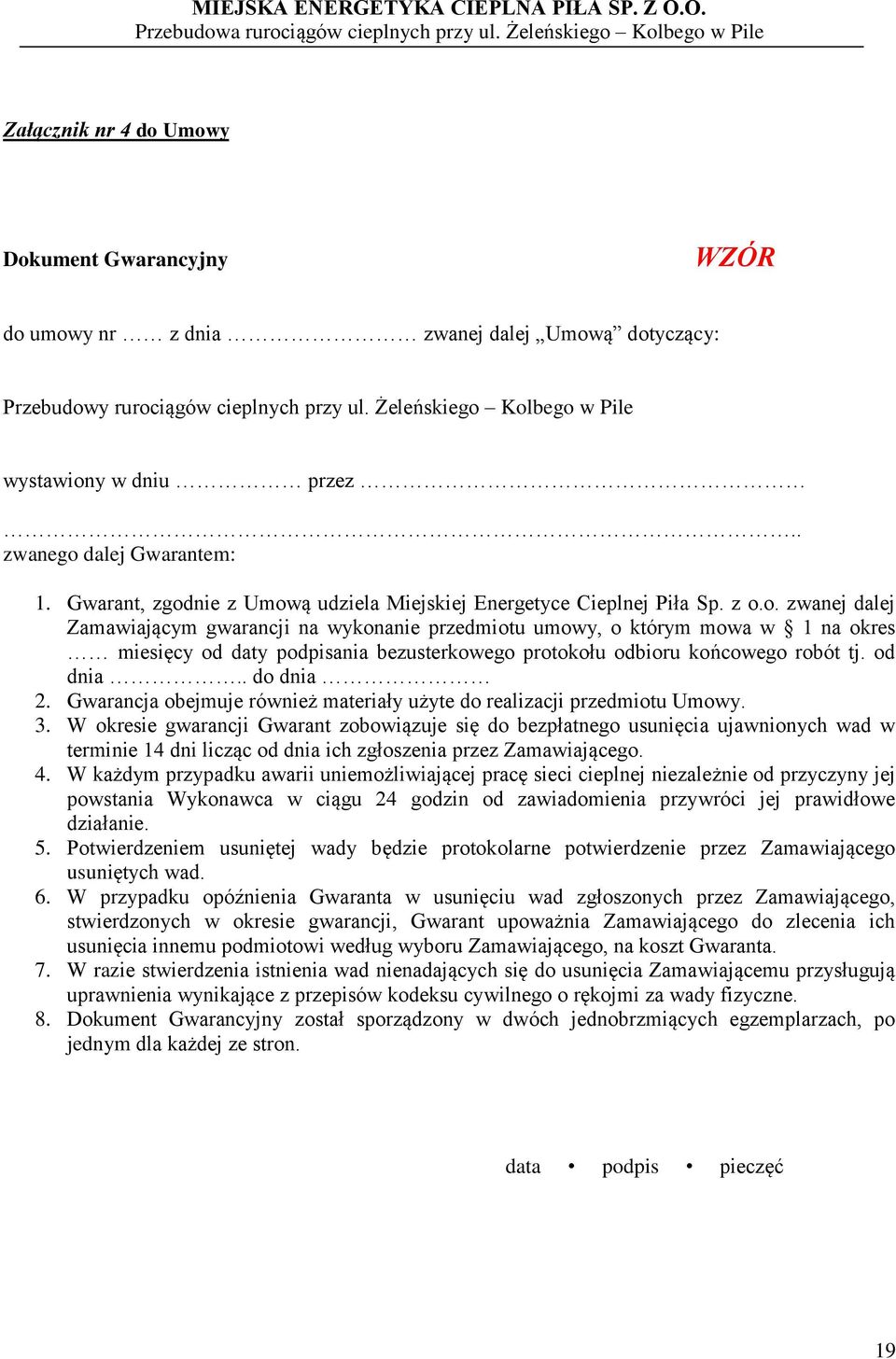 od dnia.. do dnia 2. Gwarancja obejmuje również materiały użyte do realizacji przedmiotu Umowy. 3.