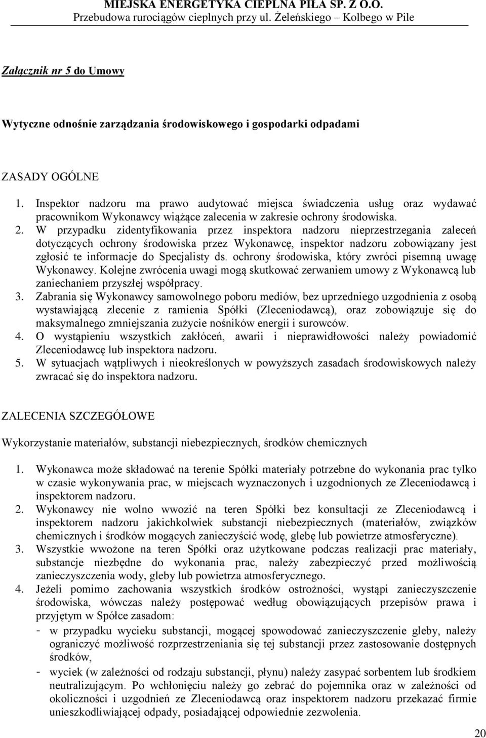 W przypadku zidentyfikowania przez inspektora nadzoru nieprzestrzegania zaleceń dotyczących ochrony środowiska przez Wykonawcę, inspektor nadzoru zobowiązany jest zgłosić te informacje do Specjalisty