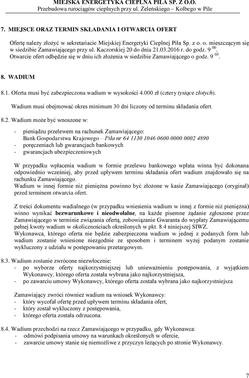 000 zł (cztery tysiące złotych). Wadium musi obejmować okres minimum 30 dni liczony od terminu składania ofert. 8.2.