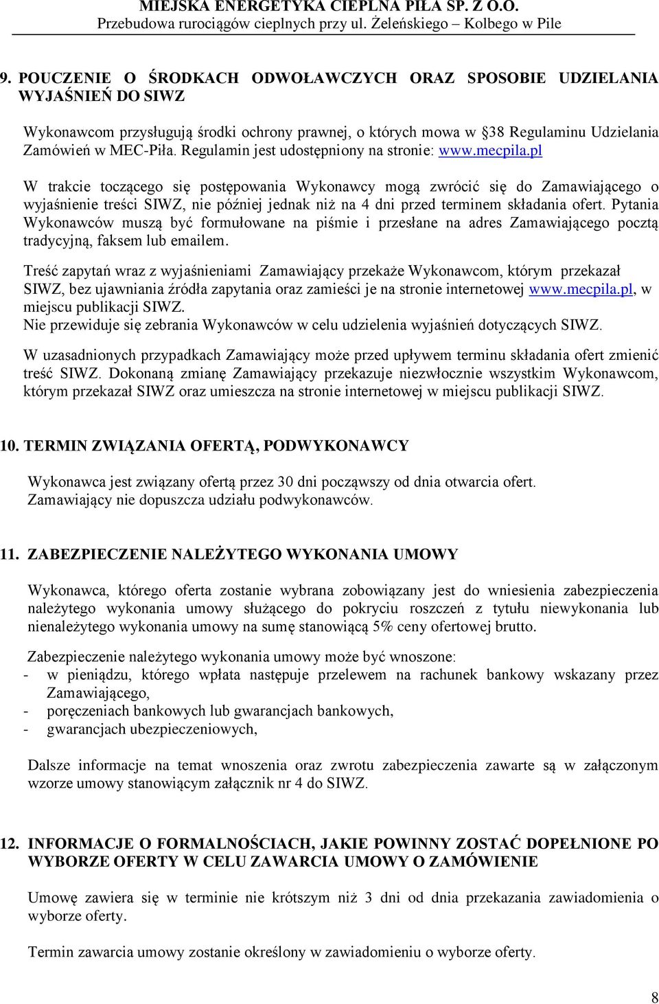 pl W trakcie toczącego się postępowania Wykonawcy mogą zwrócić się do Zamawiającego o wyjaśnienie treści SIWZ, nie później jednak niż na 4 dni przed terminem składania ofert.