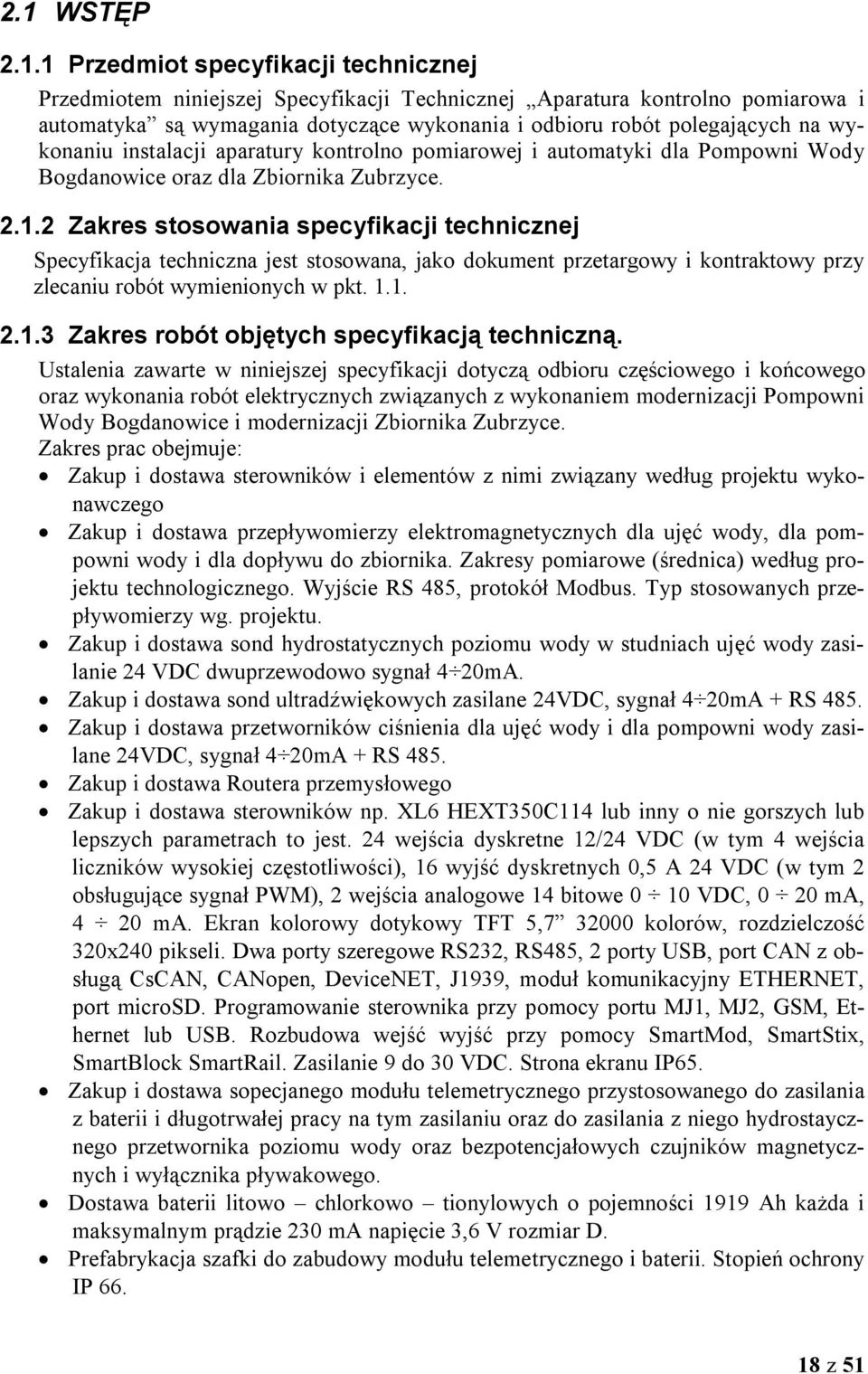 2 Zakres stosowania specyfikacji technicznej Specyfikacja techniczna jest stosowana, jako dokument przetargowy i kontraktowy przy zlecaniu robót wymienionych w pkt. 1.