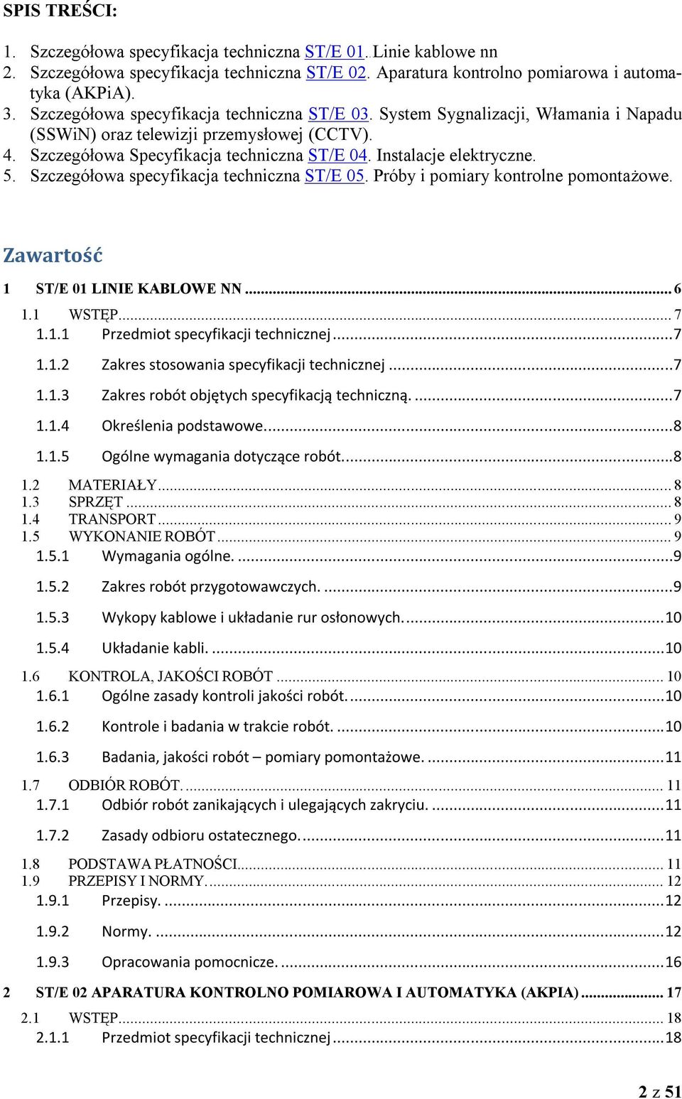 5. Szczegółowa specyfikacja techniczna ST/E 05. Próby i pomiary kontrolne pomontażowe. Zawartość 1 ST/E 01 LINIE KABLOWE NN... 6 1.1 WSTĘP... 7 1.1.1 Przedmiot specyfikacji technicznej...7 1.1.2 Zakres stosowania specyfikacji technicznej.