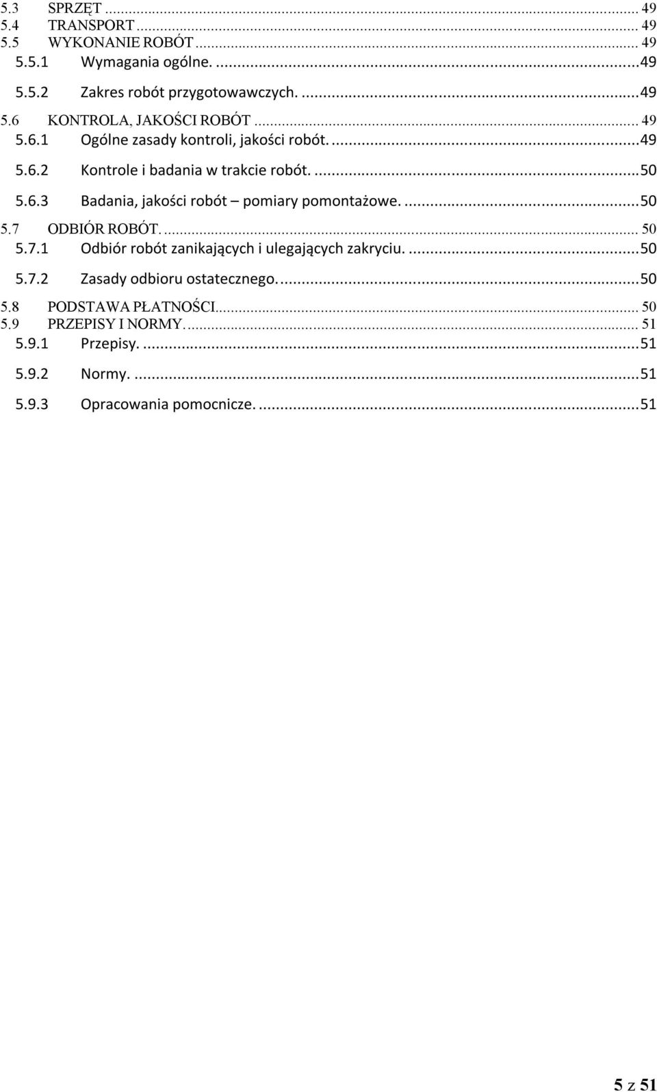 ... 50 5.7 ODBIÓR ROBÓT.... 50 5.7.1 Odbiór robót zanikających i ulegających zakryciu.... 50 5.7.2 Zasady odbioru ostatecznego.... 50 5.8 PODSTAWA PŁATNOŚCI.