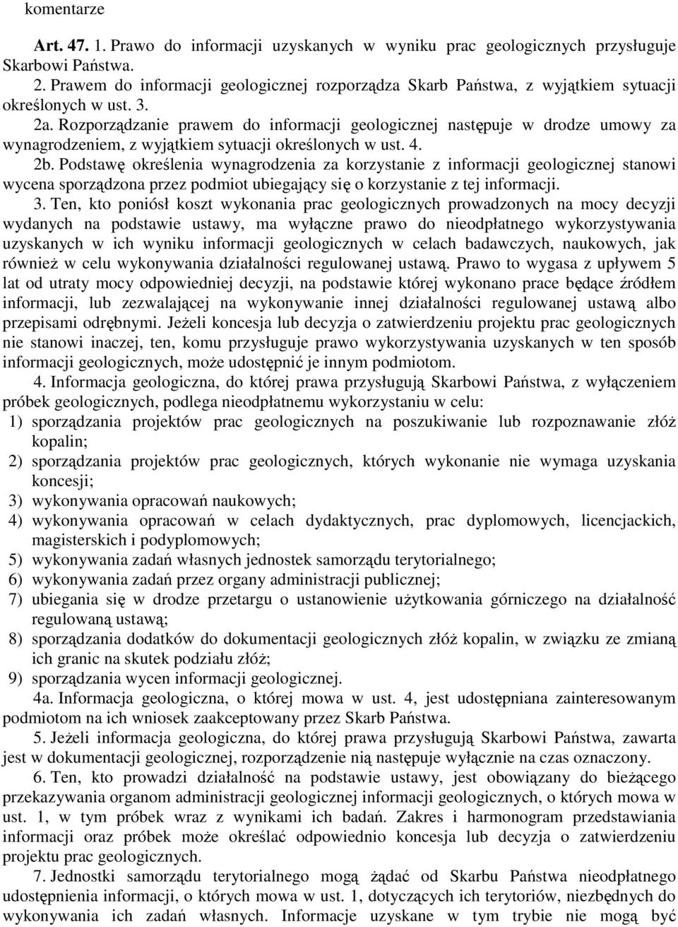 Rozporządzanie prawem do informacji geologicznej następuje w drodze umowy za wynagrodzeniem, z wyjątkiem sytuacji określonych w ust. 4. 2b.