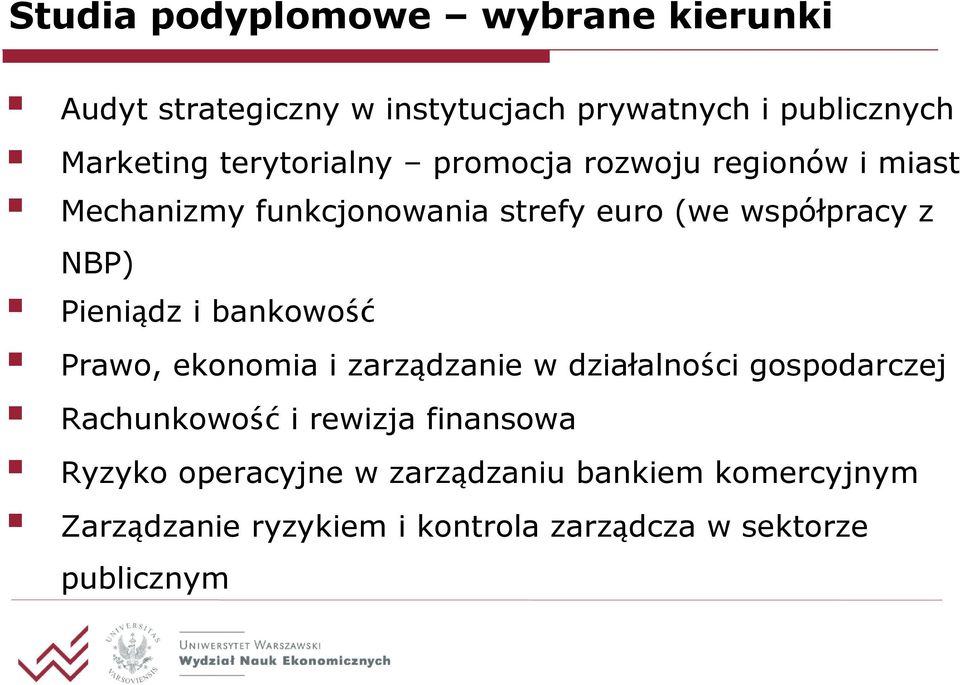 Pieniądz i bankowość Prawo, ekonomia i zarządzanie w działalności gospodarczej Rachunkowość i rewizja