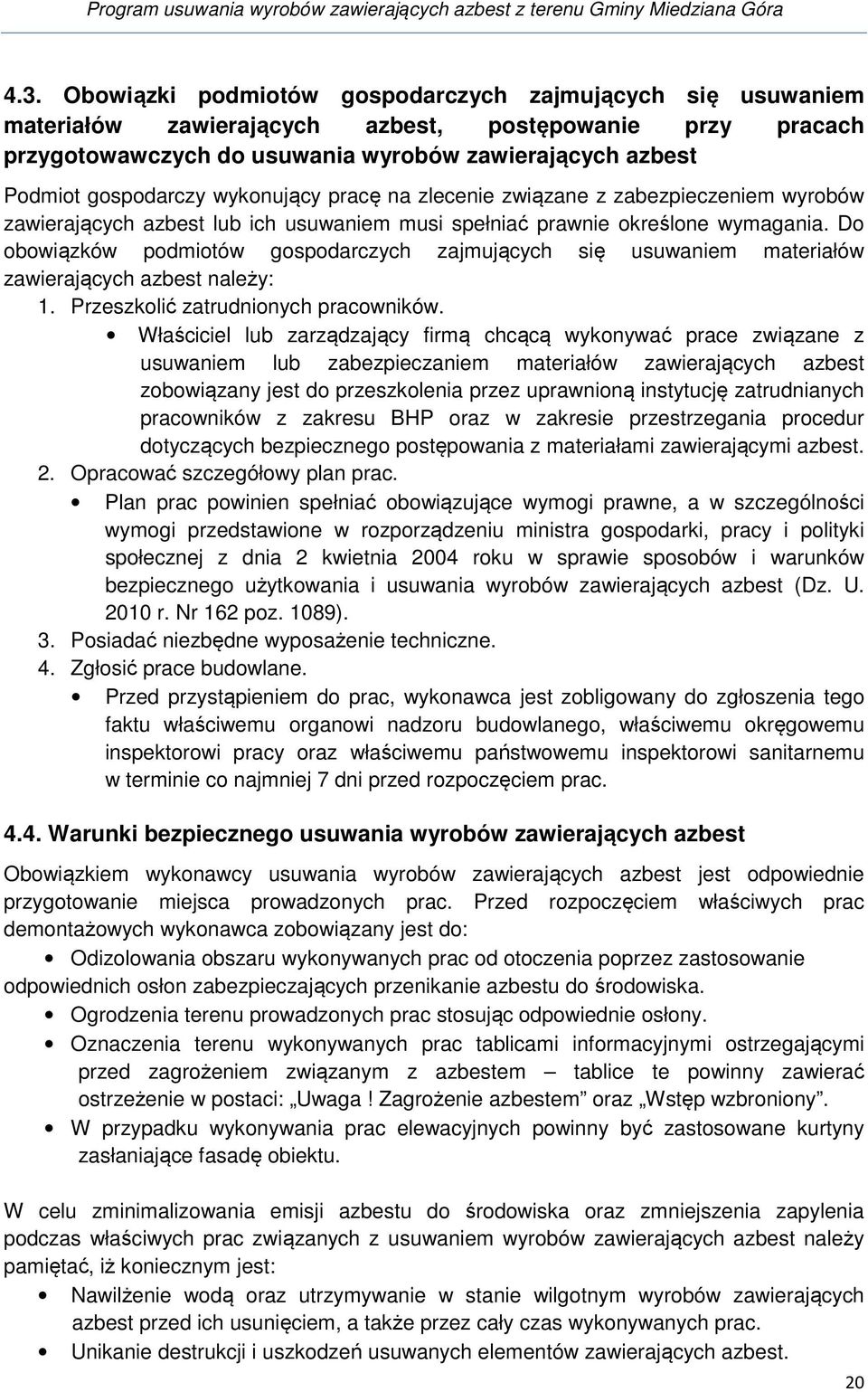 Do obowiązków podmiotów gospodarczych zajmujących się usuwaniem materiałów zawierających azbest należy: 1. Przeszkolić zatrudnionych pracowników.