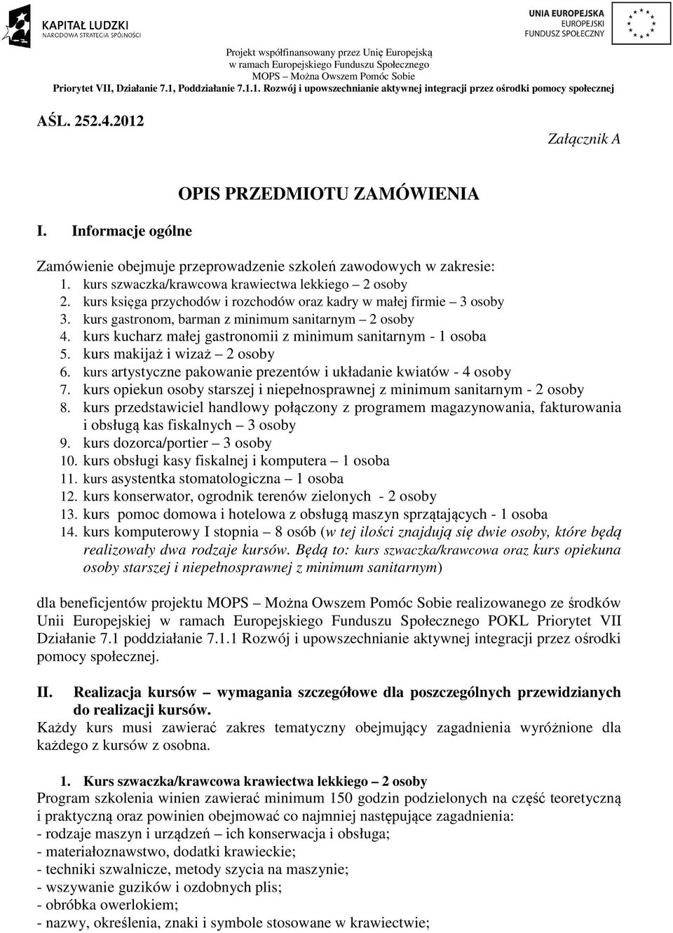 kurs makijaż i wizaż 2 osoby 6. kurs artystyczne pakowanie prezentów i układanie kwiatów - 4 osoby 7. kurs opiekun osoby starszej i niepełnosprawnej z minimum sanitarnym - 2 osoby 8.