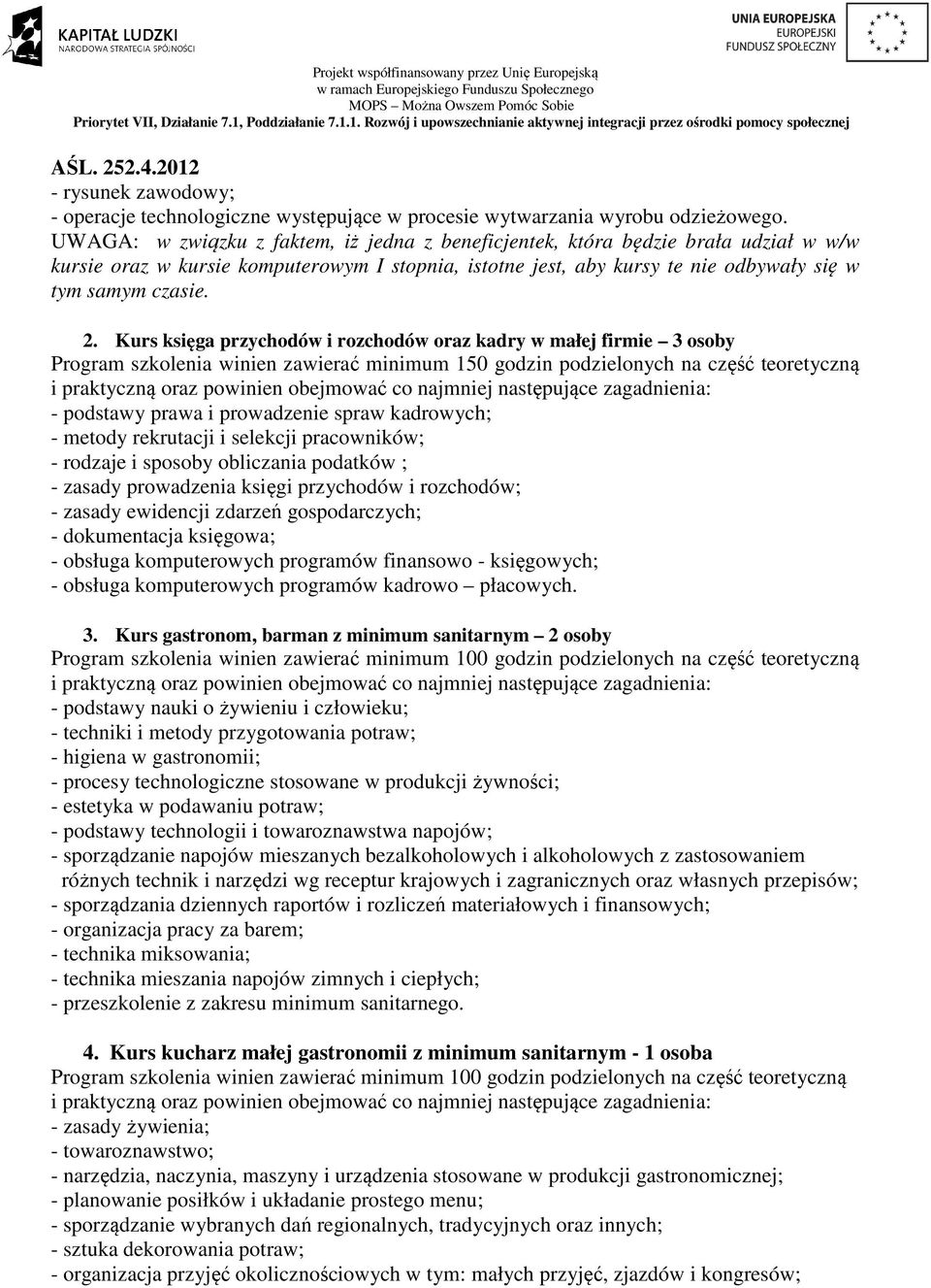 Kurs księga przychodów i rozchodów oraz kadry w małej firmie 3 osoby Program szkolenia winien zawierać minimum 150 godzin podzielonych na część teoretyczną - podstawy prawa i prowadzenie spraw