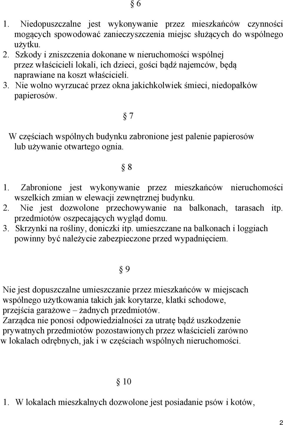 Nie wolno wyrzucać przez okna jakichkolwiek śmieci, niedopałków papierosów. 7 W częściach wspólnych budynku zabronione jest palenie papierosów lub używanie otwartego ognia. 8 1.