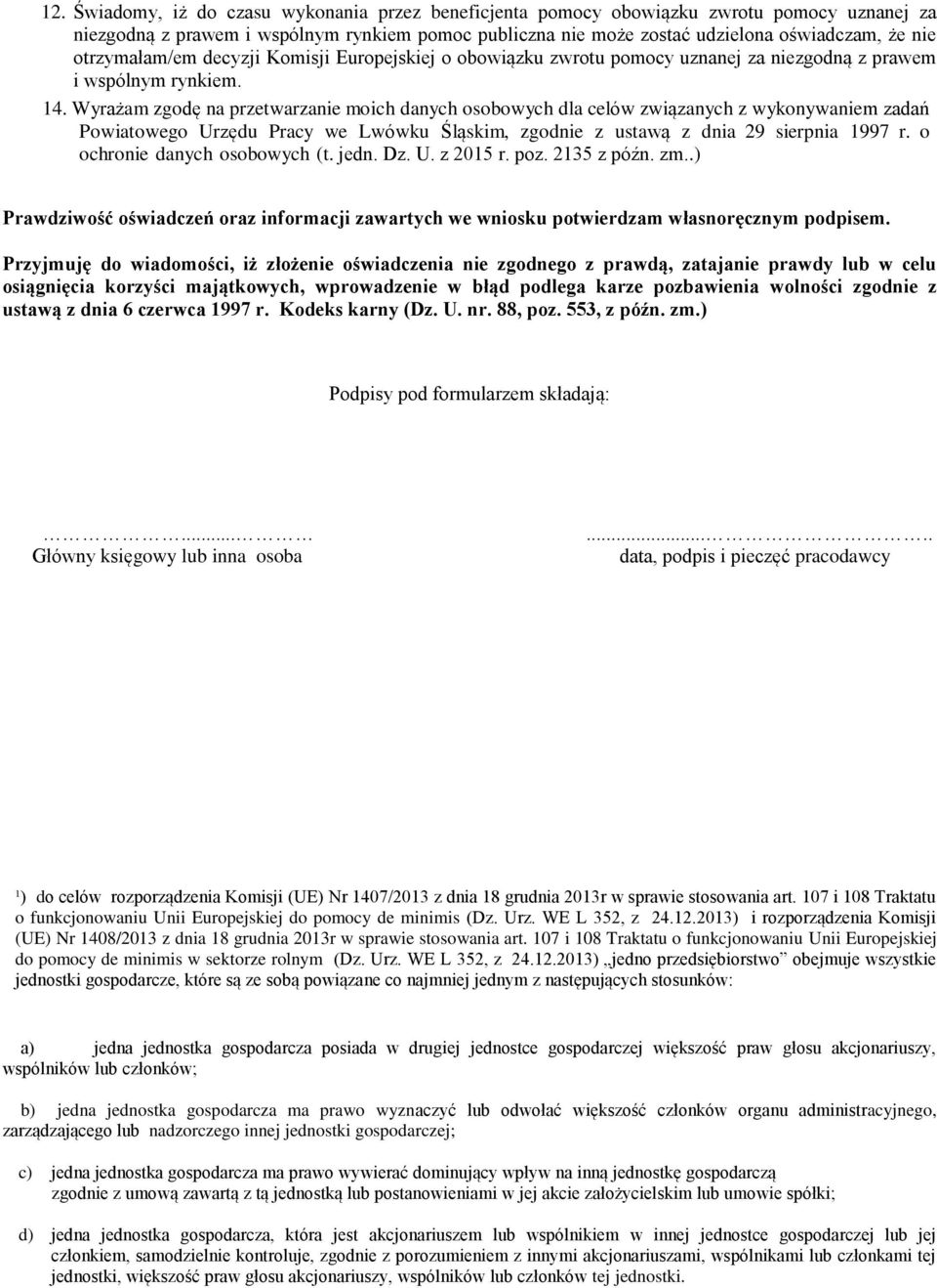 wykonywaniem zadań Powiatowego Urzędu Pracy we Lwówku Śląskim, zgodnie z ustawą z dnia 29 sierpnia 1997 r o ochronie danych osobowych (t jedn Dz U z 2015 r poz 2135 z późn zm) Prawdziwość oświadczeń