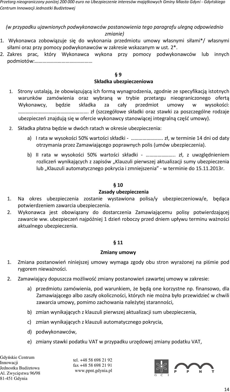 . 2. Zakres prac, który Wykonawca wykona przy pomocy podwykonawców lub innych podmiotów: 9 Składka ubezpieczeniowa 1.