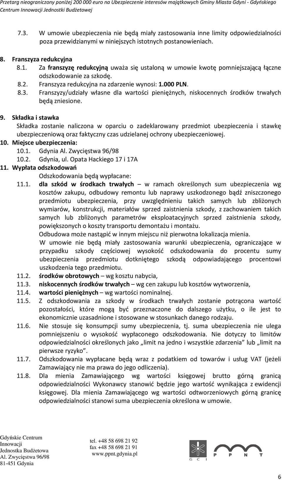 Franszyzy/udziały własne dla wartości pieniężnych, niskocennych środków trwałych będą zniesione. 9.