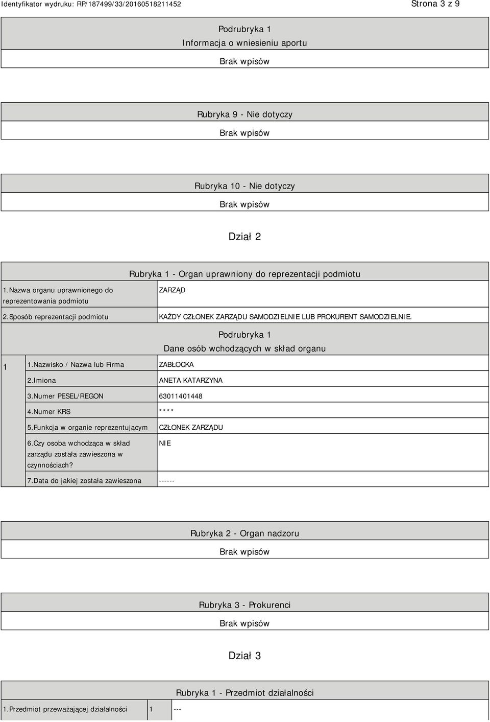 Nazwisko / Nazwa lub Firma ZABŁOCKA Podrubryka 1 Dane osób wchodzących w skład organu 2.Imiona ANETA KATARZYNA 3.Numer PESEL/REGON 63011401448 4.Numer KRS **** 5.Funkcja w organie reprezentującym 6.