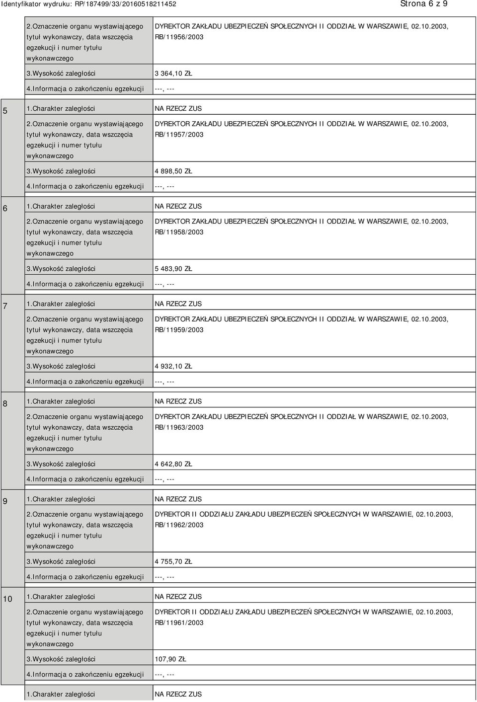 Charakter zaległości NA RZECZ ZUS RB/11963/2003 4 642,80 ZŁ 9 1.