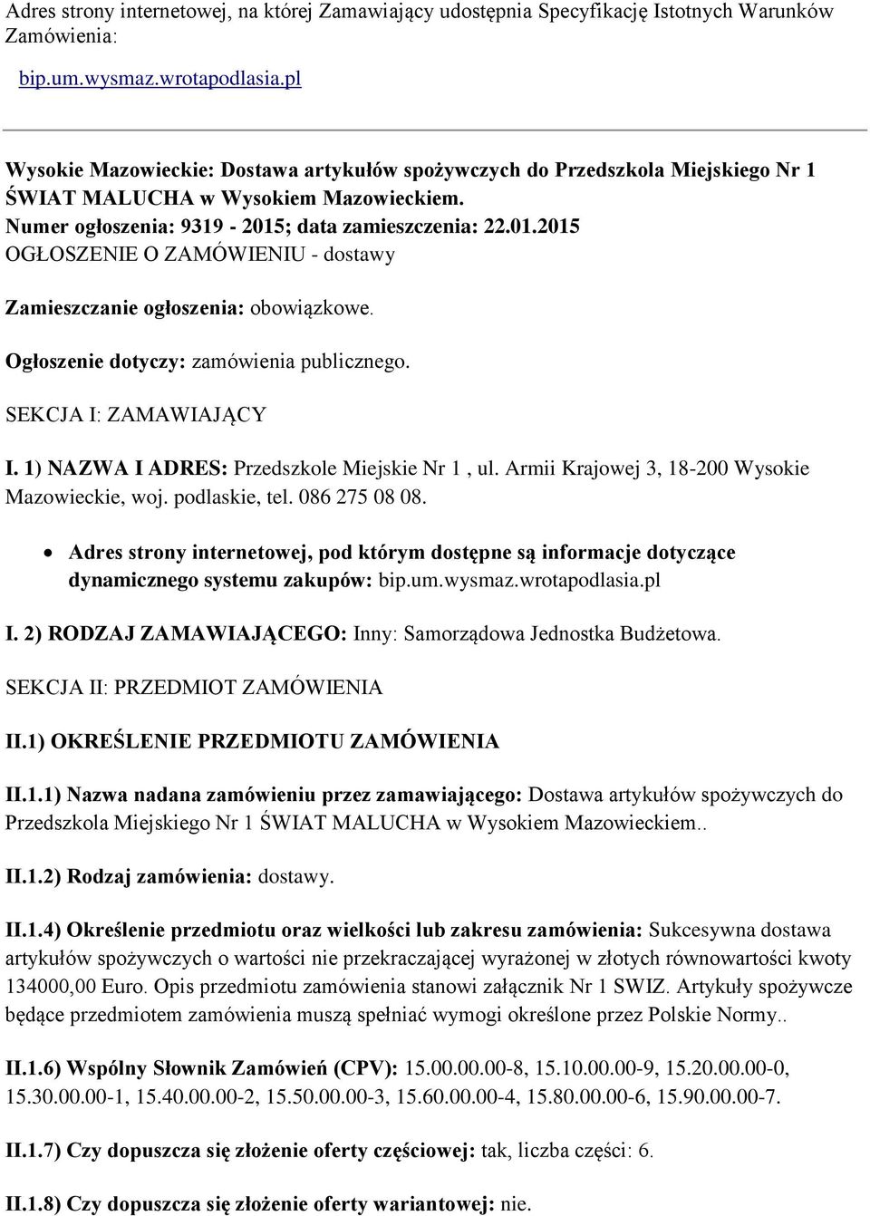 ; data zamieszczenia: 22.01.2015 OGŁOSZENIE O ZAMÓWIENIU - dostawy Zamieszczanie ogłoszenia: obowiązkowe. Ogłoszenie dotyczy: zamówienia publicznego. SEKCJA I: ZAMAWIAJĄCY I.