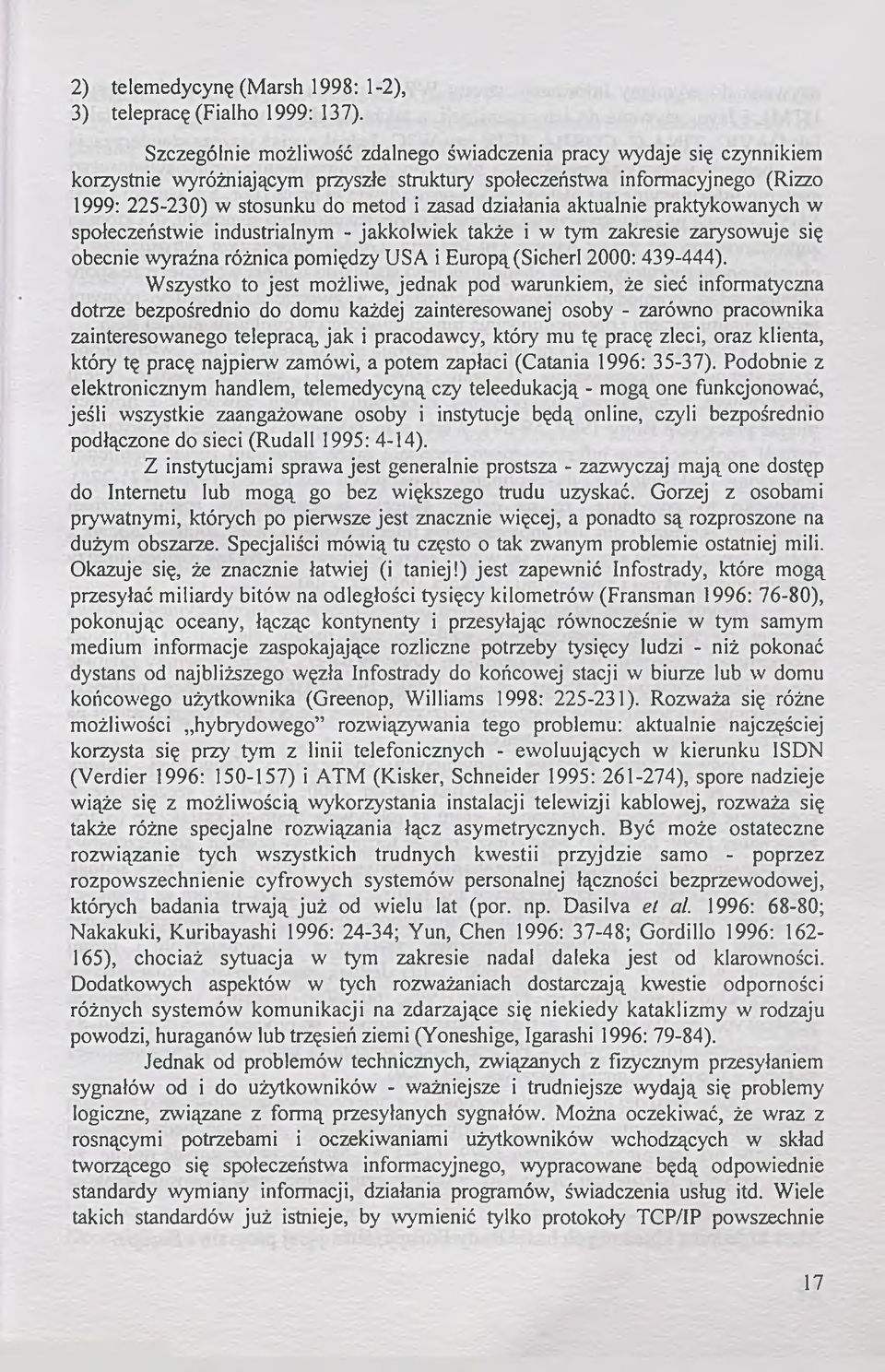 działania aktualnie praktykowanych w społeczeństwie industrialnym - jakkolwiek także i w tym zakresie zarysowuje się obecnie wyraźna różnica pomiędzy USA i Europą(Sicherl 2000: 439-444).