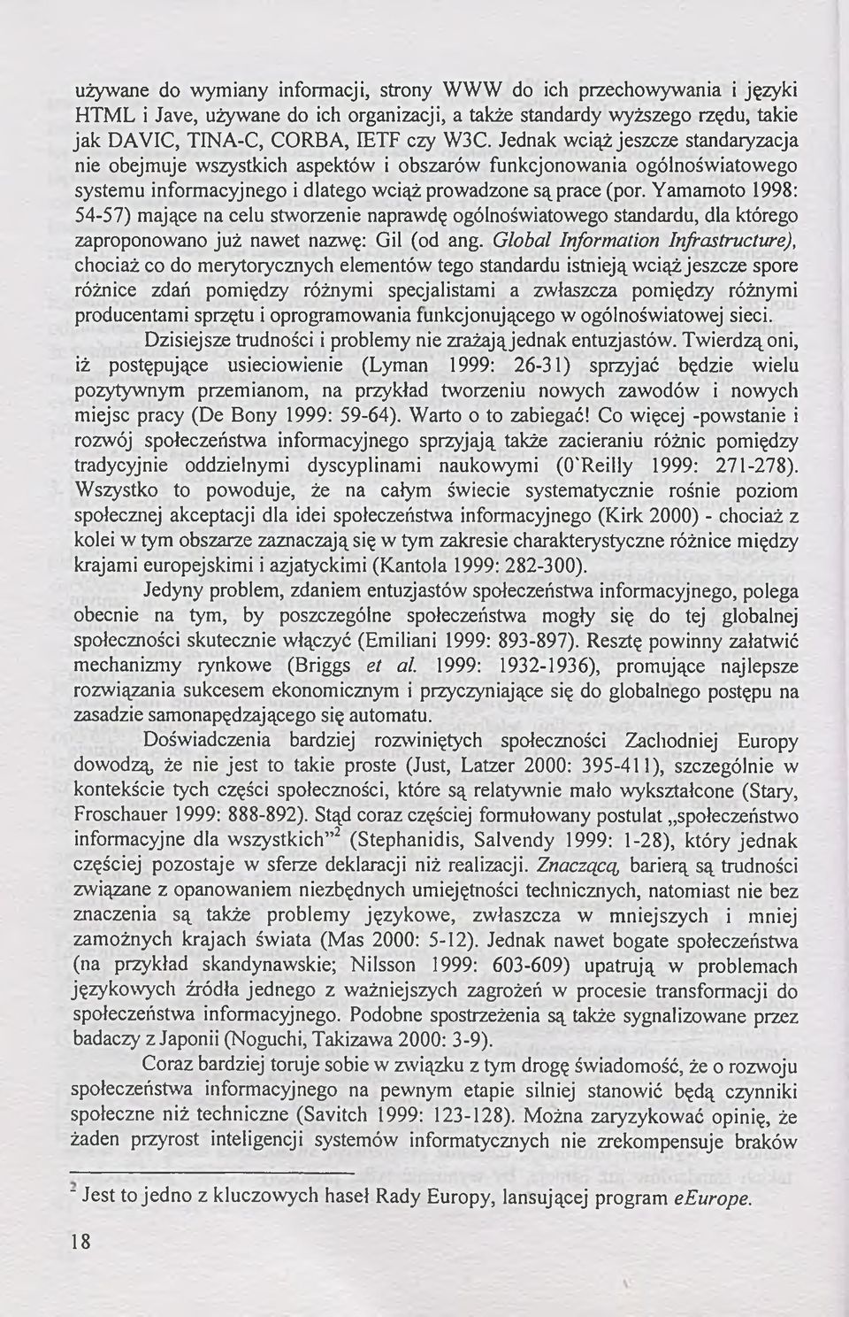 Yamamoto 1998: 54-57) mające na celu stworzenie naprawdę ogólnoświatowego standardu, dla którego zaproponowano już nawet nazwę: Gil (od ang.