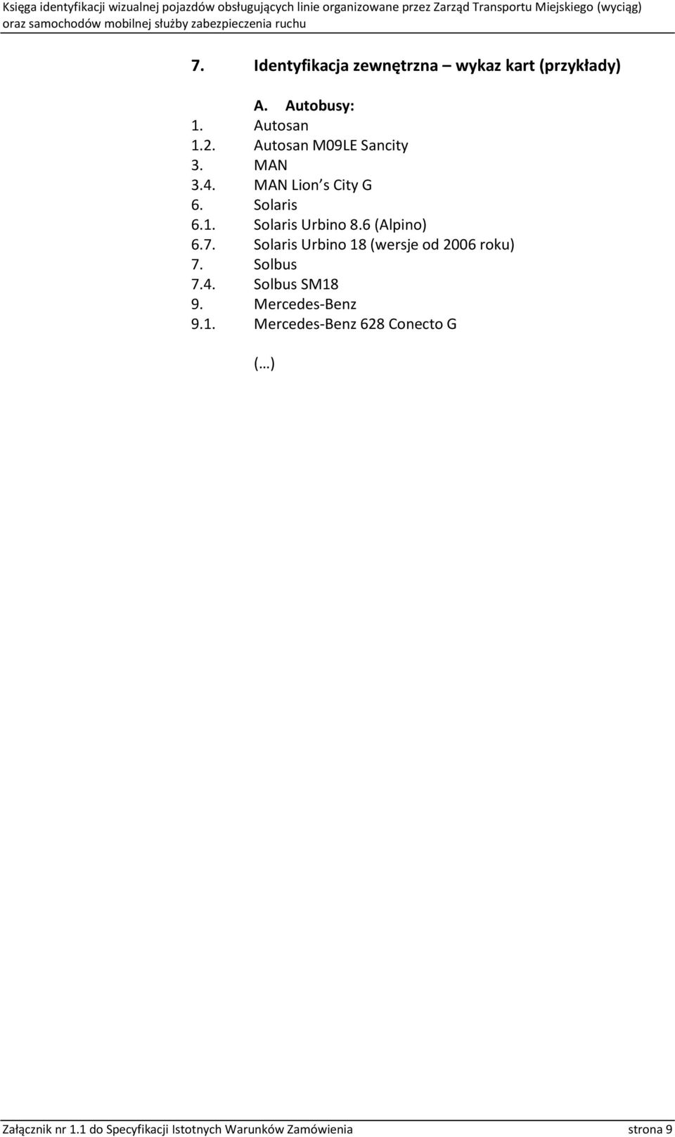 6 (Alpino) 6.7. Solaris Urbino 18 (wersje od 2006 roku) 7. Solbus 7.4. Solbus SM18 9.