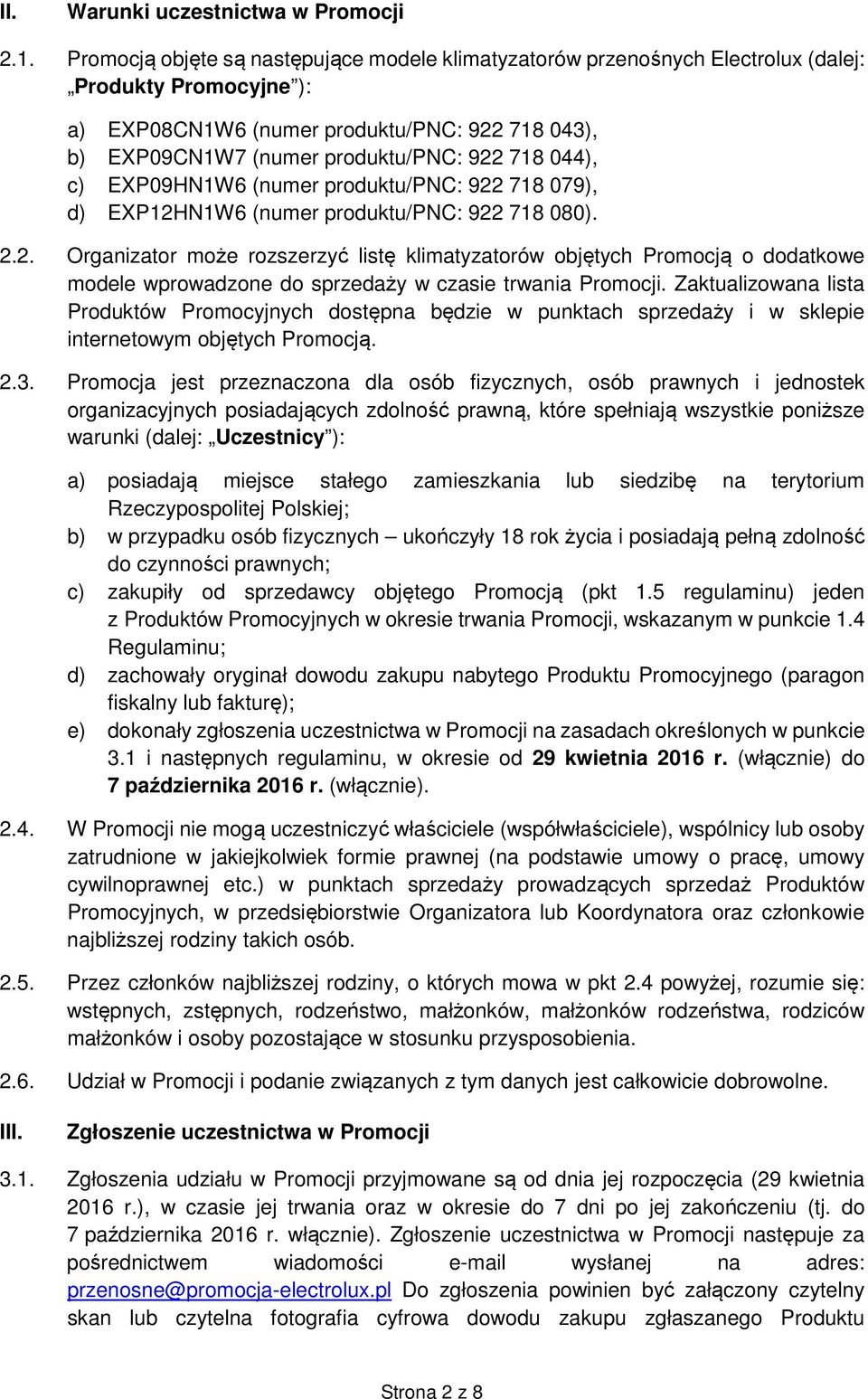 044), c) EXP09HN1W6 (numer produktu/pnc: 922 718 079), d) EXP12HN1W6 (numer produktu/pnc: 922 718 080). 2.2. Organizator może rozszerzyć listę klimatyzatorów objętych Promocją o dodatkowe modele wprowadzone do sprzedaży w czasie trwania Promocji.