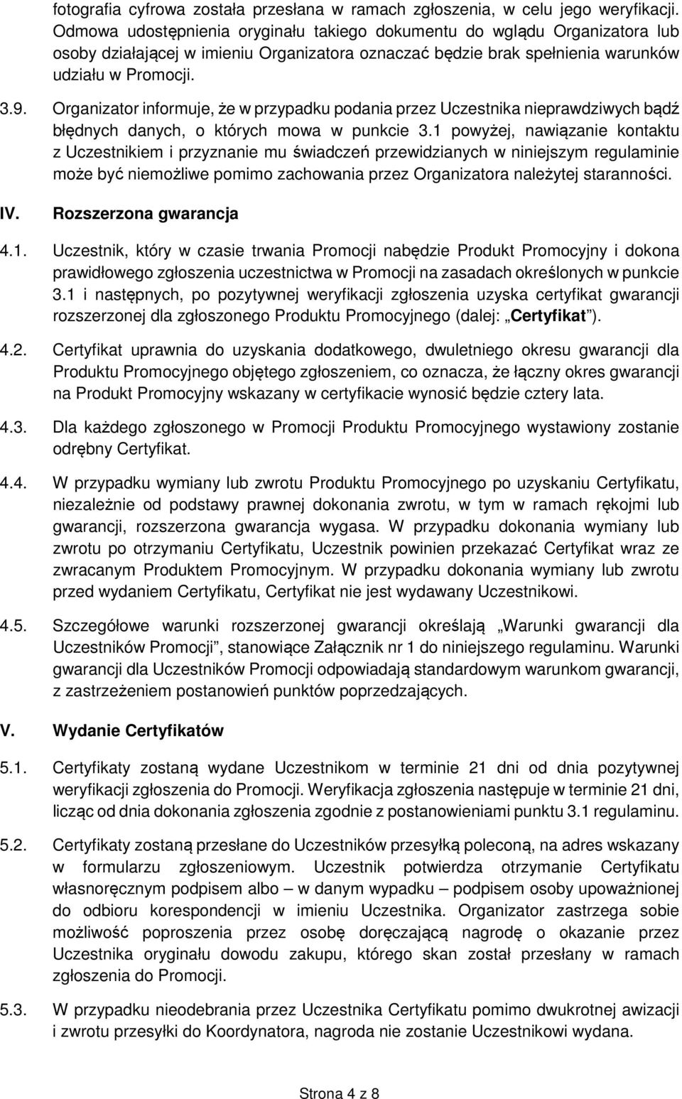 Organizator informuje, że w przypadku podania przez Uczestnika nieprawdziwych bądź błędnych danych, o których mowa w punkcie 3.