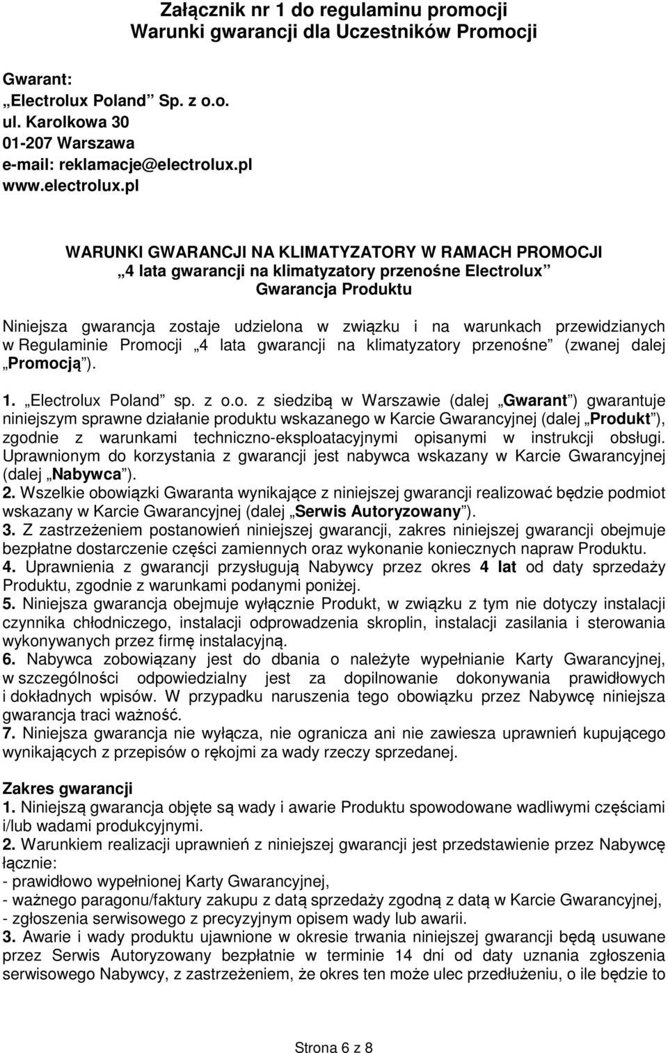 pl WARUNKI GWARANCJI NA KLIMATYZATORY W RAMACH PROMOCJI 4 lata gwarancji na klimatyzatory przenośne Electrolux Gwarancja Produktu Niniejsza gwarancja zostaje udzielona w związku i na warunkach