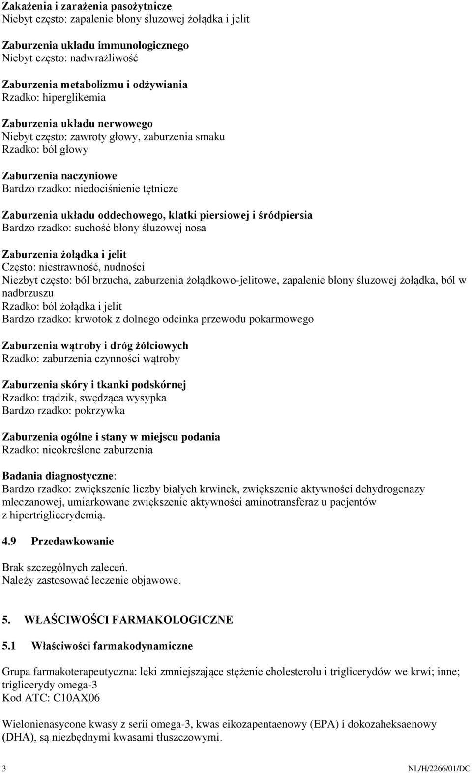 klatki piersiowej i śródpiersia Bardzo rzadko: suchość błony śluzowej nosa Zaburzenia żołądka i jelit Często: niestrawność, nudności Niezbyt często: ból brzucha, zaburzenia żołądkowo-jelitowe,