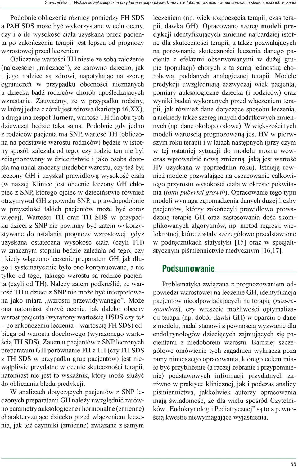 celu oceny, czy i o ile wysokość ciała uzyskana przez pacjenta po zakończeniu terapii jest lepsza od prognozy wzrostowej przed leczeniem.