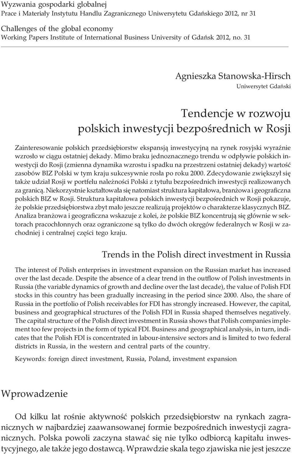 31 Agnieszka Stanowska-Hirsch Uniwersytet Gdañski Tendencje w rozwoju polskich inwestycji bezpoœrednich w Rosji Zainteresowanie polskich przedsiêbiorstw ekspansj¹ inwestycyjn¹ na rynek rosyjski