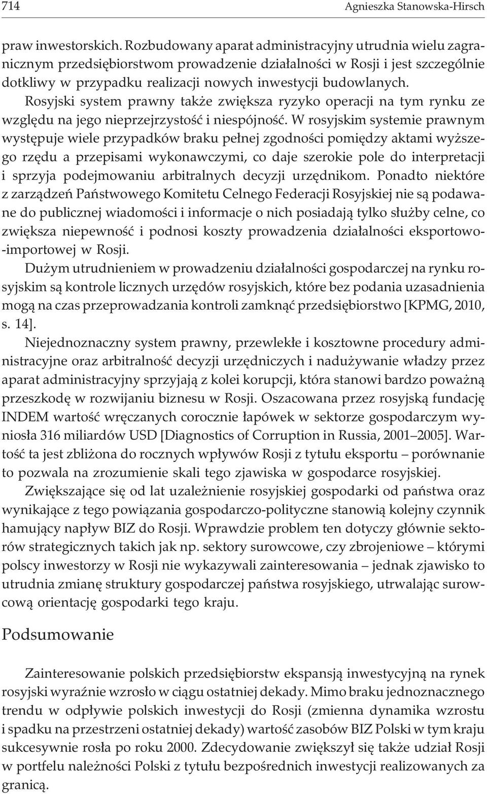 Rosyjski system prawny tak e zwiêksza ryzyko operacji na tym rynku ze wzglêdu na jego nieprzejrzystoœæ i niespójnoœæ.