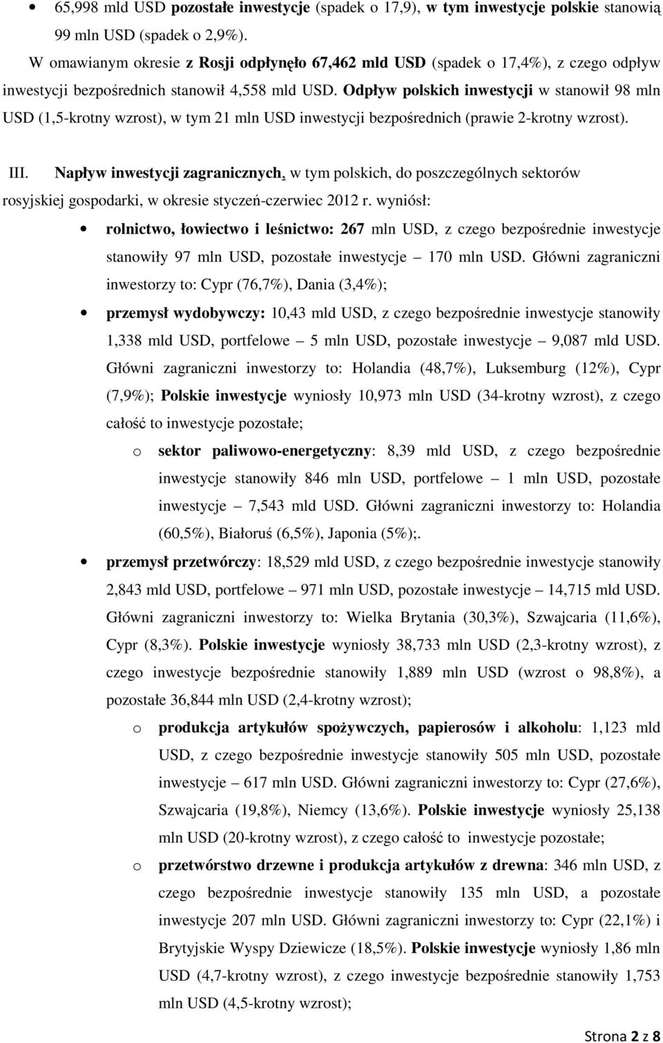 Odpływ plskich inwestycji w stanwił 98 mln USD (1,5-krtny wzrst), w tym 21 mln USD inwestycji bezpśrednich (prawie 2-krtny wzrst). III.