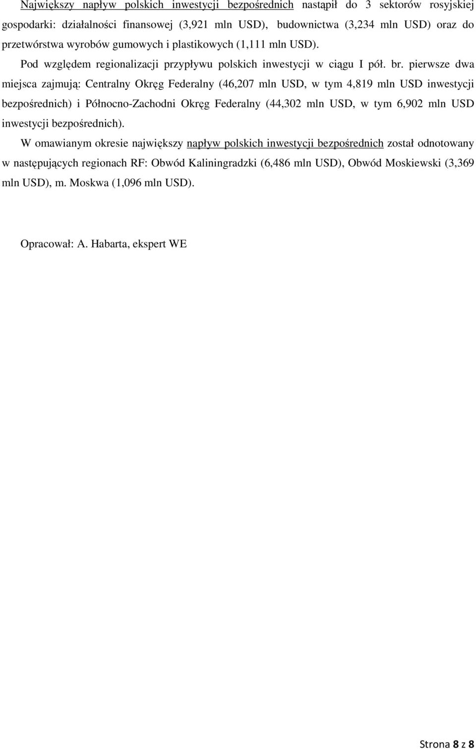 pierwsze dwa miejsca zajmują: Centralny Okręg Federalny (46,207 mln USD, w tym 4,819 mln USD inwestycji bezpśrednich) i Półncn-Zachdni Okręg Federalny (44,302 mln USD, w tym 6,902 mln USD