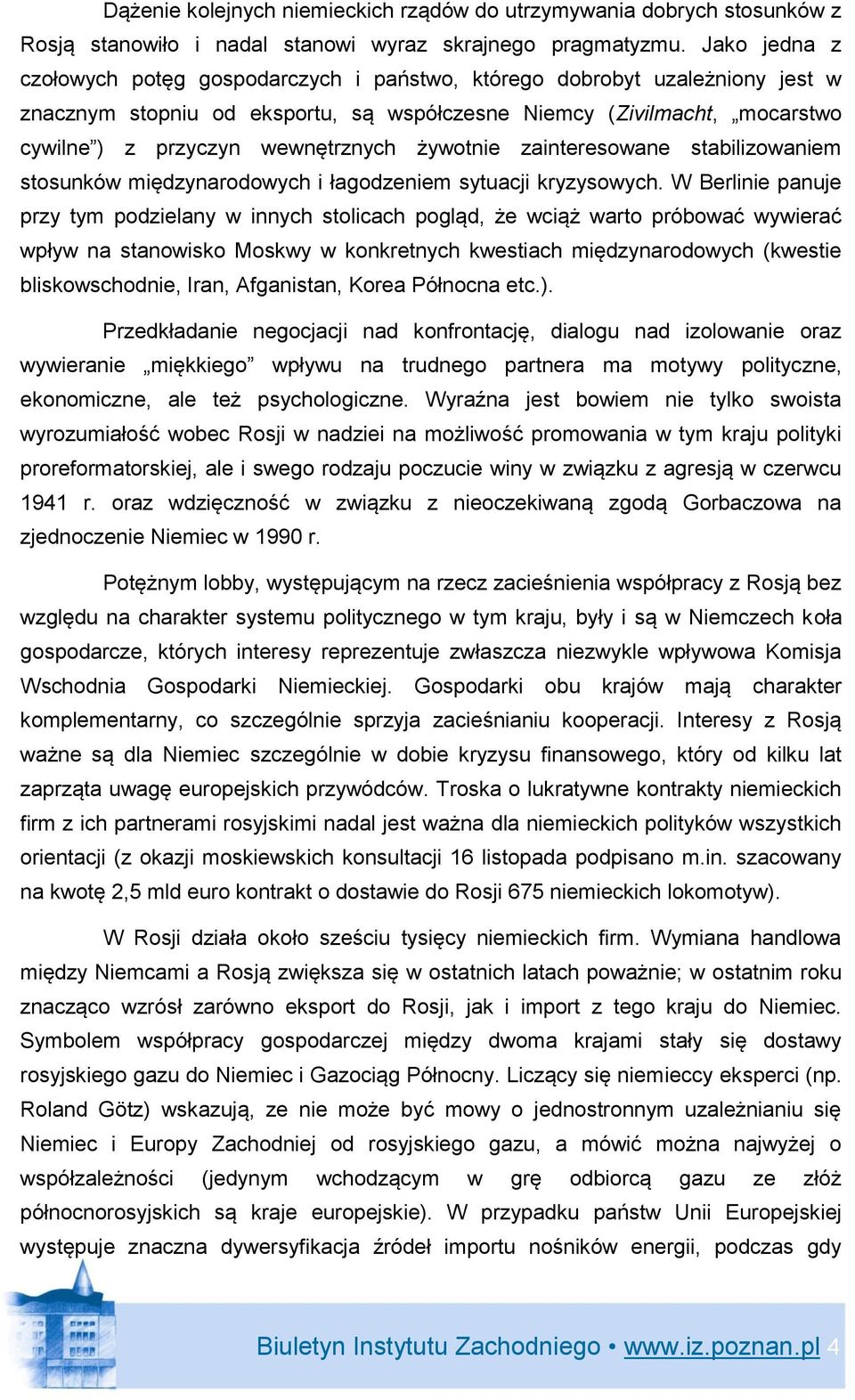 żywotnie zainteresowane stabilizowaniem stosunków międzynarodowych i łagodzeniem sytuacji kryzysowych.