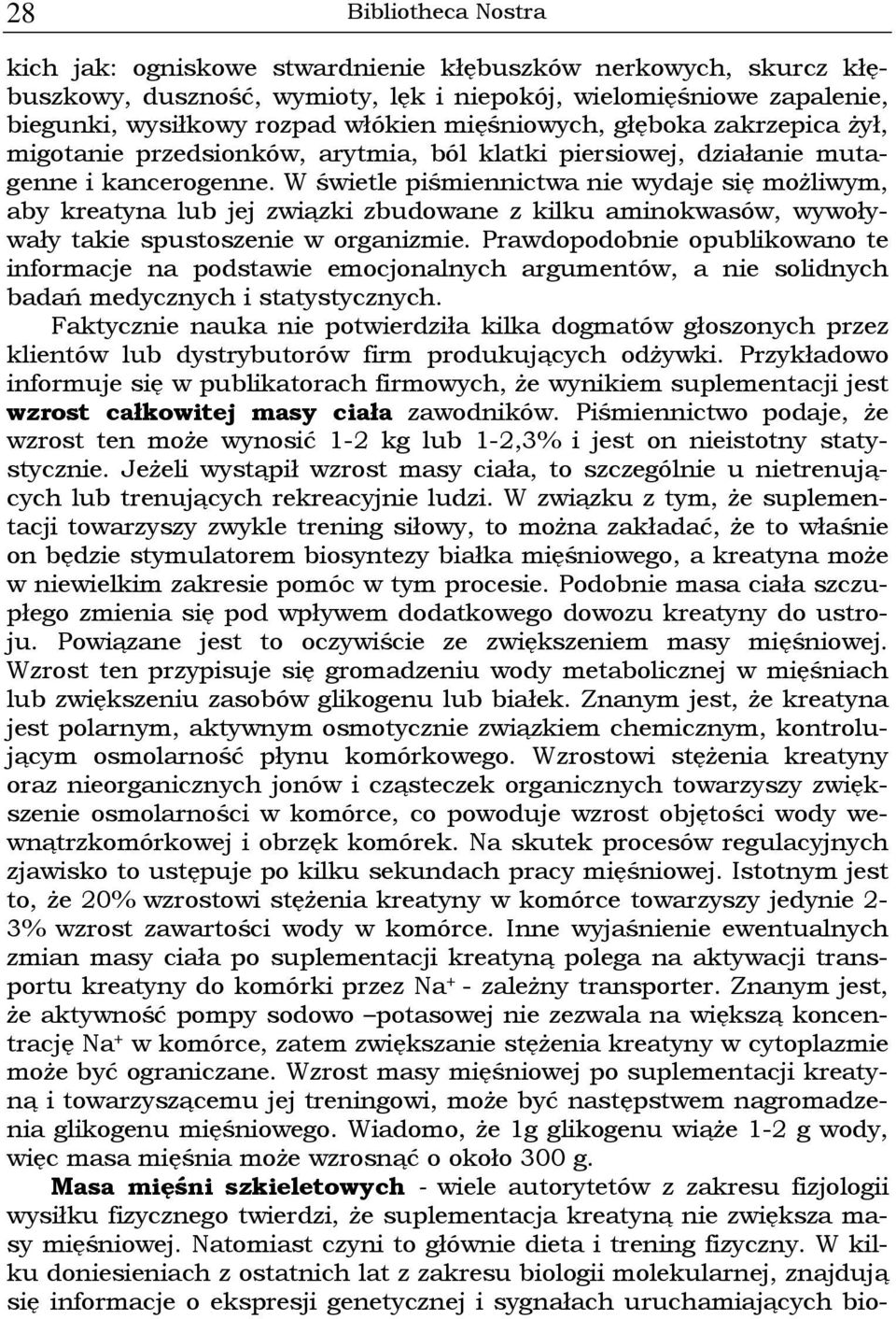 W świetle piśmiennictwa nie wydaje się możliwym, aby kreatyna lub jej związki zbudowane z kilku aminokwasów, wywoływały takie spustoszenie w organizmie.